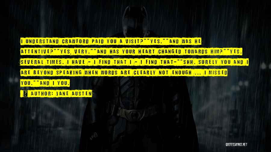 Jane Austen Quotes: I Understand Crawford Paid You A Visit?yes.and Was He Attentive?yes, Very.and Has Your Heart Changed Towards Him?yes. Several Times. I