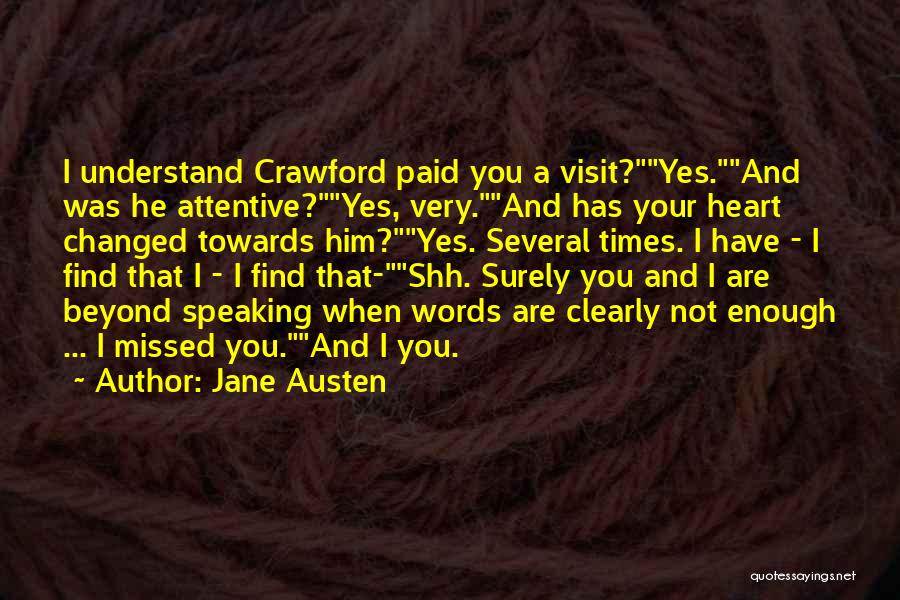 Jane Austen Quotes: I Understand Crawford Paid You A Visit?yes.and Was He Attentive?yes, Very.and Has Your Heart Changed Towards Him?yes. Several Times. I