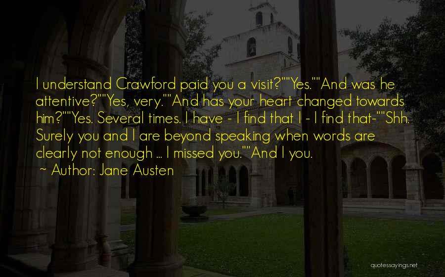 Jane Austen Quotes: I Understand Crawford Paid You A Visit?yes.and Was He Attentive?yes, Very.and Has Your Heart Changed Towards Him?yes. Several Times. I