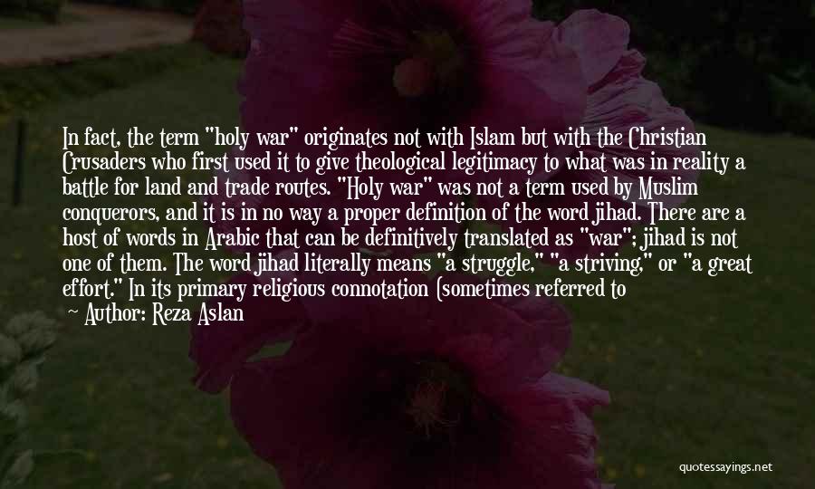 Reza Aslan Quotes: In Fact, The Term Holy War Originates Not With Islam But With The Christian Crusaders Who First Used It To