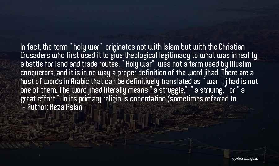 Reza Aslan Quotes: In Fact, The Term Holy War Originates Not With Islam But With The Christian Crusaders Who First Used It To