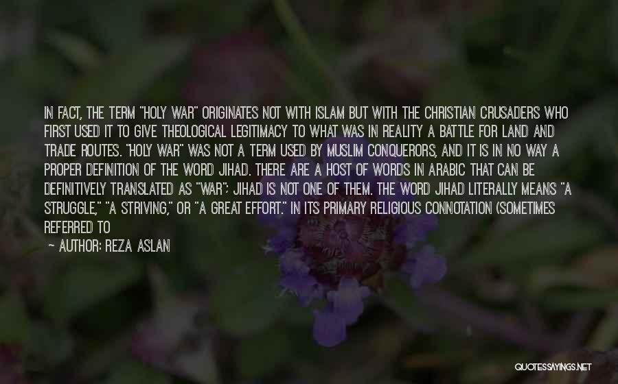 Reza Aslan Quotes: In Fact, The Term Holy War Originates Not With Islam But With The Christian Crusaders Who First Used It To