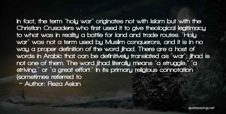 Reza Aslan Quotes: In Fact, The Term Holy War Originates Not With Islam But With The Christian Crusaders Who First Used It To