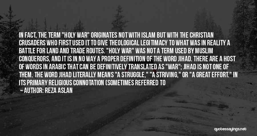 Reza Aslan Quotes: In Fact, The Term Holy War Originates Not With Islam But With The Christian Crusaders Who First Used It To