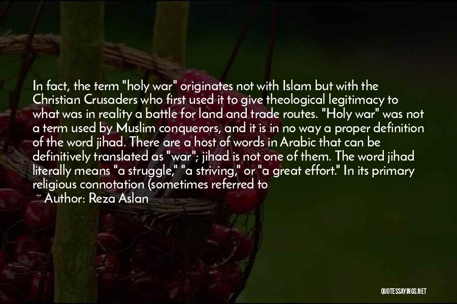 Reza Aslan Quotes: In Fact, The Term Holy War Originates Not With Islam But With The Christian Crusaders Who First Used It To