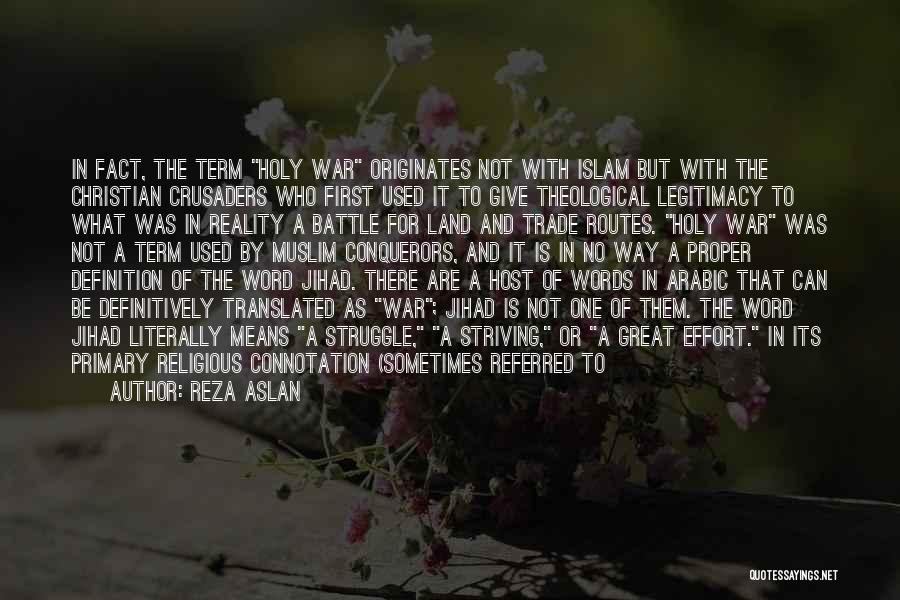 Reza Aslan Quotes: In Fact, The Term Holy War Originates Not With Islam But With The Christian Crusaders Who First Used It To