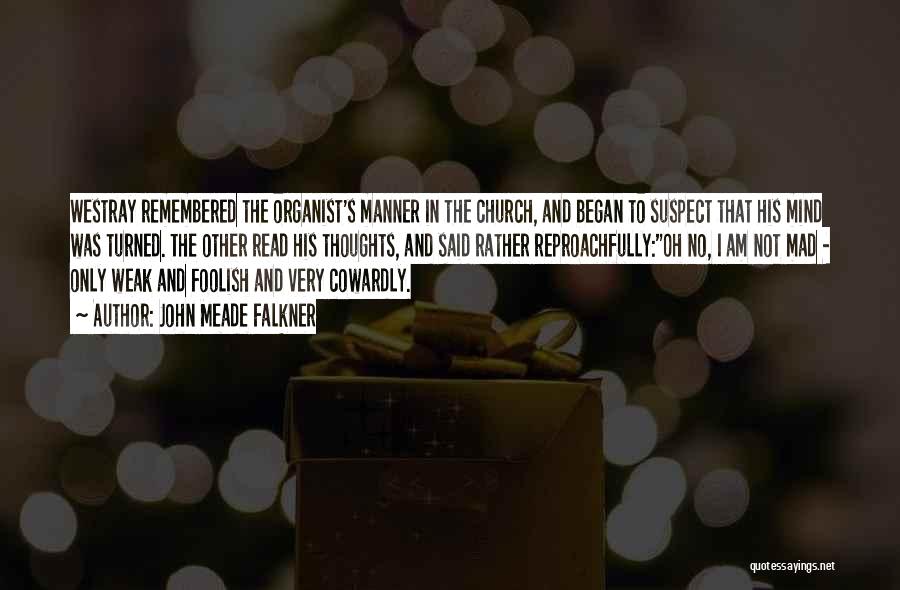 John Meade Falkner Quotes: Westray Remembered The Organist's Manner In The Church, And Began To Suspect That His Mind Was Turned. The Other Read