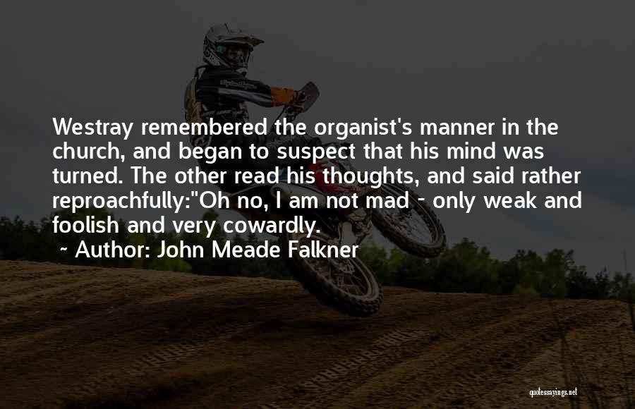 John Meade Falkner Quotes: Westray Remembered The Organist's Manner In The Church, And Began To Suspect That His Mind Was Turned. The Other Read