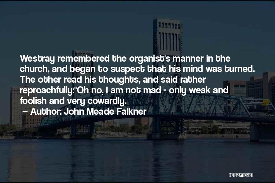 John Meade Falkner Quotes: Westray Remembered The Organist's Manner In The Church, And Began To Suspect That His Mind Was Turned. The Other Read