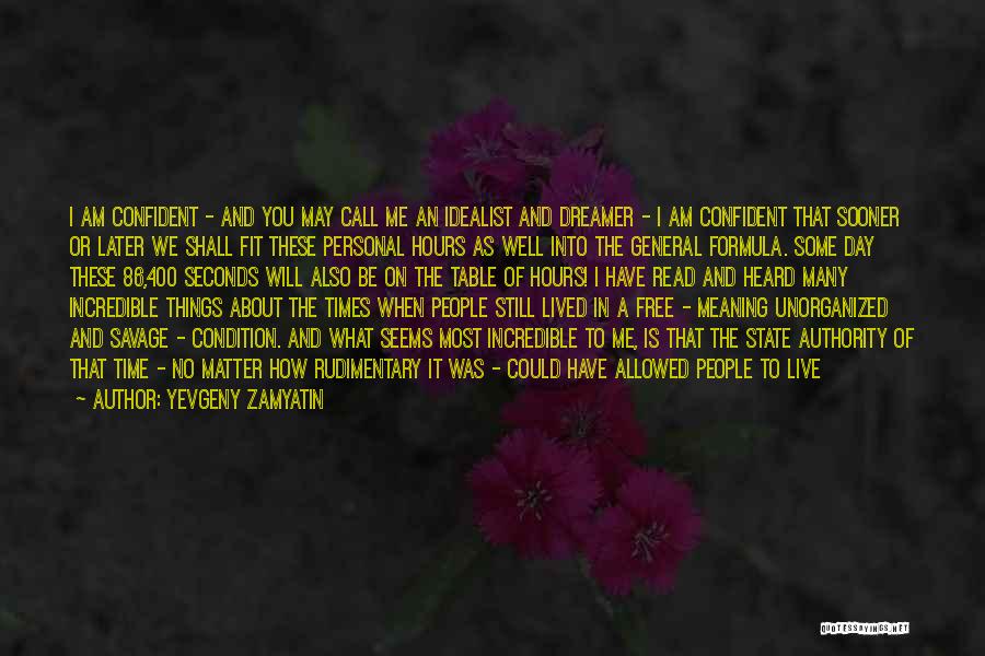 Yevgeny Zamyatin Quotes: I Am Confident - And You May Call Me An Idealist And Dreamer - I Am Confident That Sooner Or