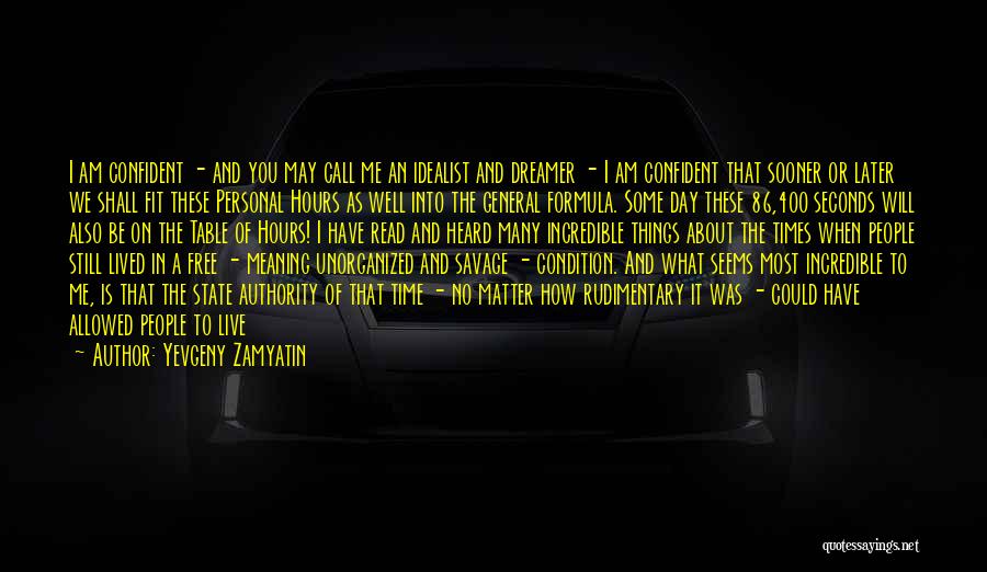 Yevgeny Zamyatin Quotes: I Am Confident - And You May Call Me An Idealist And Dreamer - I Am Confident That Sooner Or