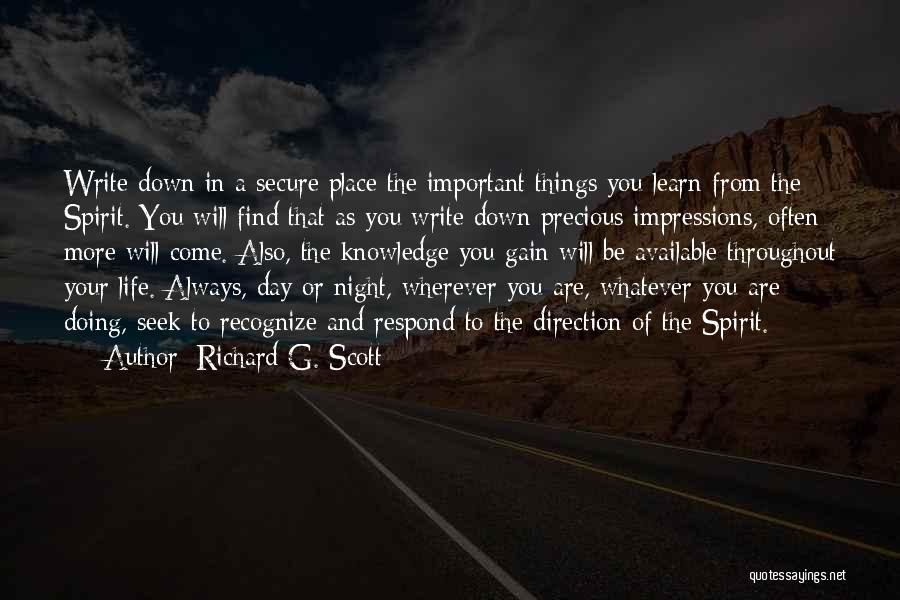 Richard G. Scott Quotes: Write Down In A Secure Place The Important Things You Learn From The Spirit. You Will Find That As You