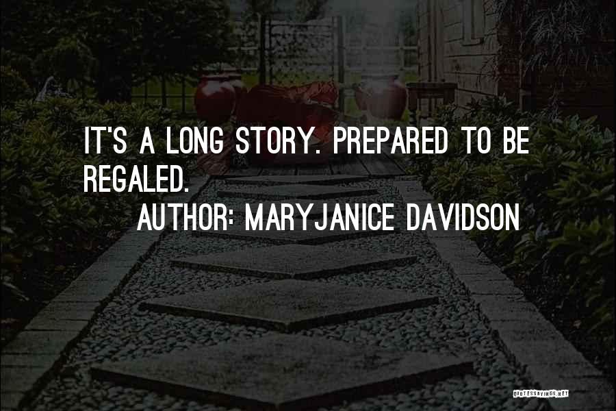 MaryJanice Davidson Quotes: It's A Long Story. Prepared To Be Regaled.