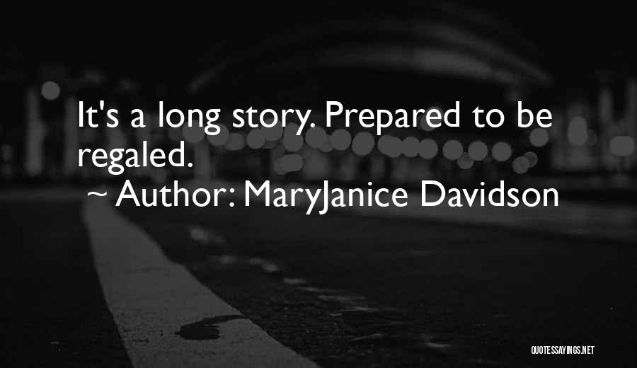 MaryJanice Davidson Quotes: It's A Long Story. Prepared To Be Regaled.