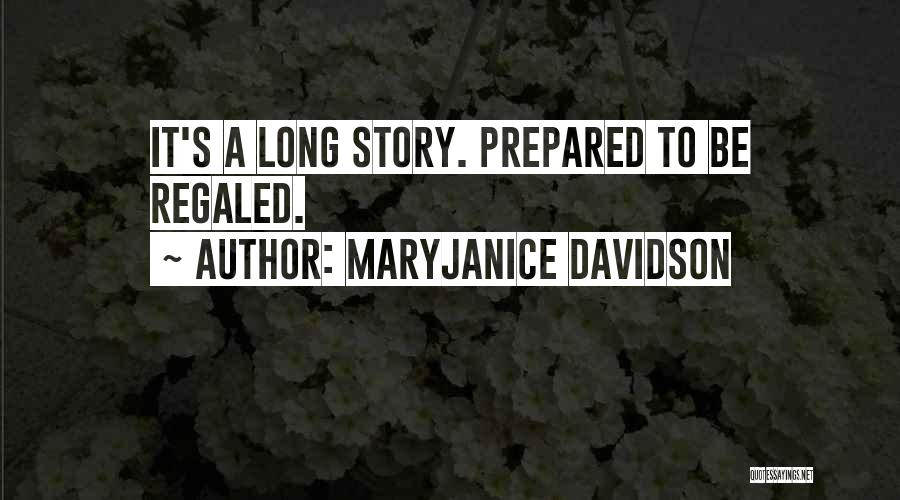 MaryJanice Davidson Quotes: It's A Long Story. Prepared To Be Regaled.