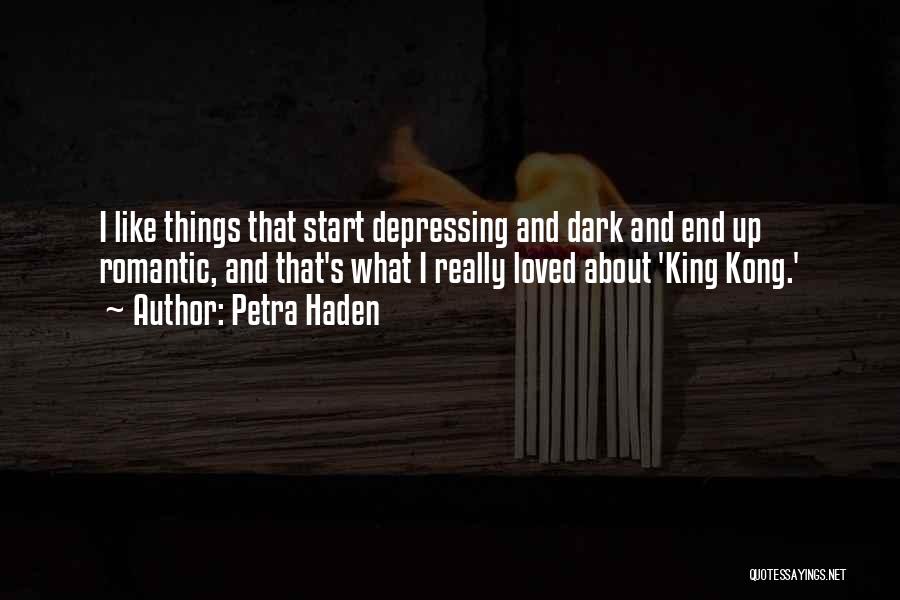 Petra Haden Quotes: I Like Things That Start Depressing And Dark And End Up Romantic, And That's What I Really Loved About 'king