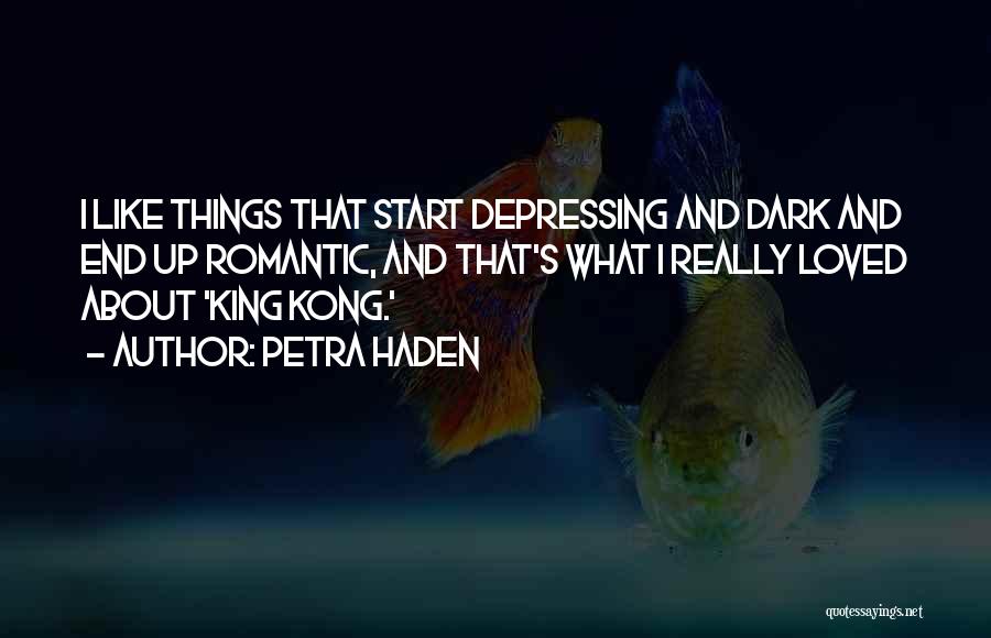 Petra Haden Quotes: I Like Things That Start Depressing And Dark And End Up Romantic, And That's What I Really Loved About 'king