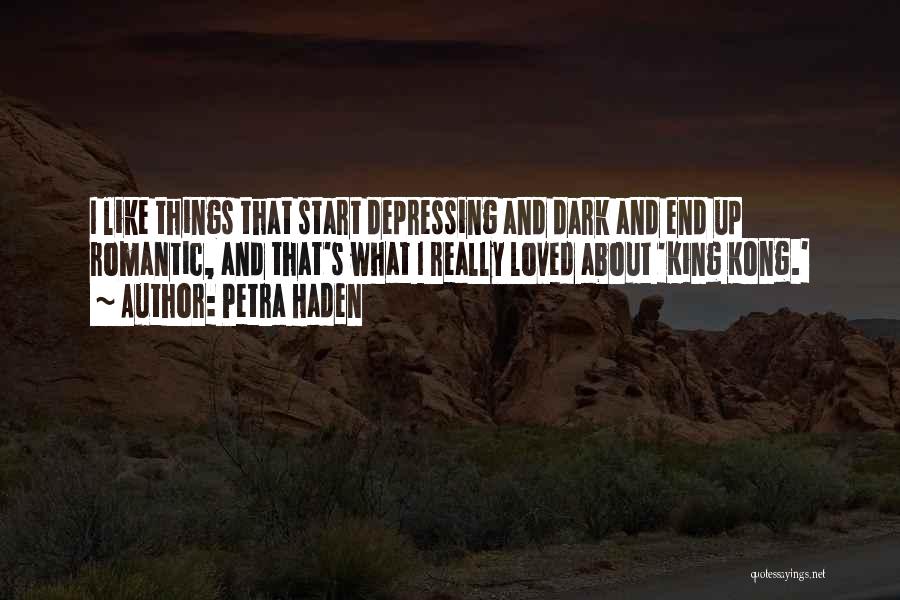 Petra Haden Quotes: I Like Things That Start Depressing And Dark And End Up Romantic, And That's What I Really Loved About 'king