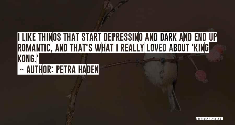 Petra Haden Quotes: I Like Things That Start Depressing And Dark And End Up Romantic, And That's What I Really Loved About 'king