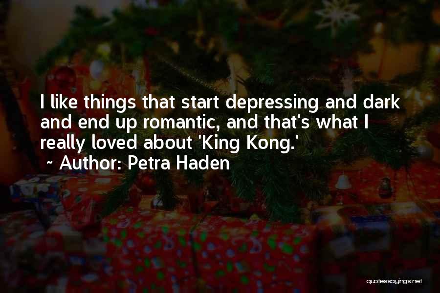 Petra Haden Quotes: I Like Things That Start Depressing And Dark And End Up Romantic, And That's What I Really Loved About 'king