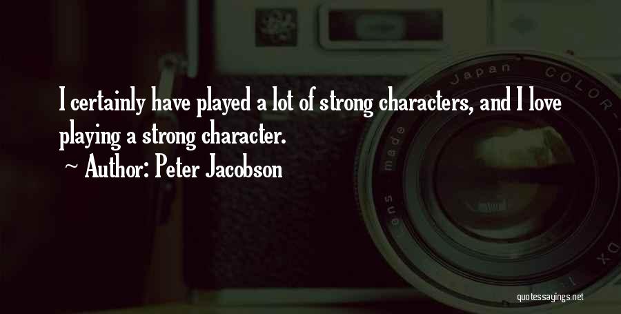 Peter Jacobson Quotes: I Certainly Have Played A Lot Of Strong Characters, And I Love Playing A Strong Character.