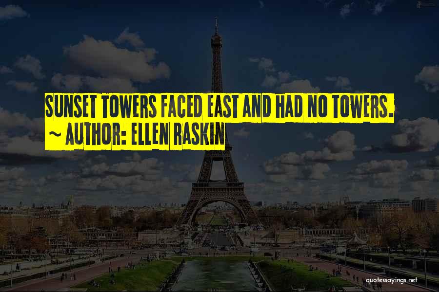 Ellen Raskin Quotes: Sunset Towers Faced East And Had No Towers.