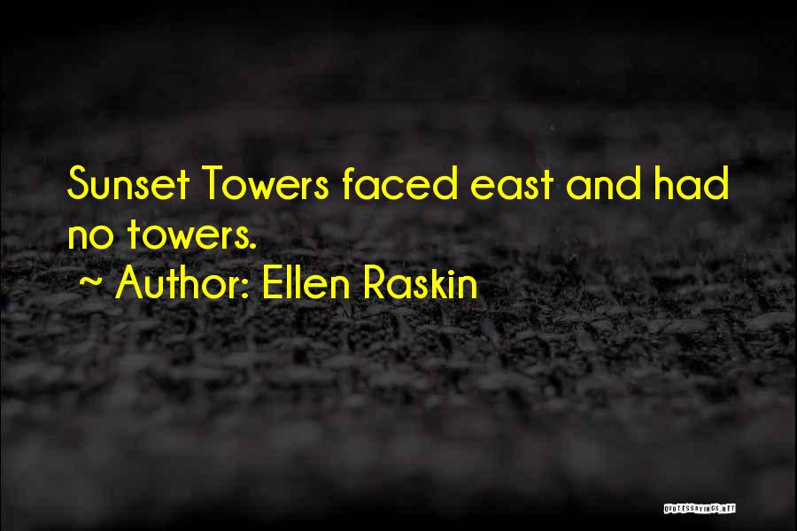 Ellen Raskin Quotes: Sunset Towers Faced East And Had No Towers.