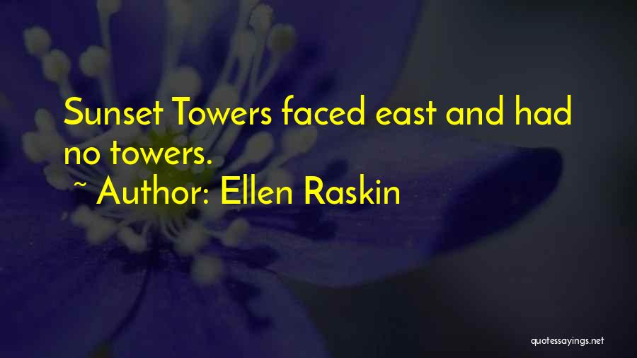 Ellen Raskin Quotes: Sunset Towers Faced East And Had No Towers.