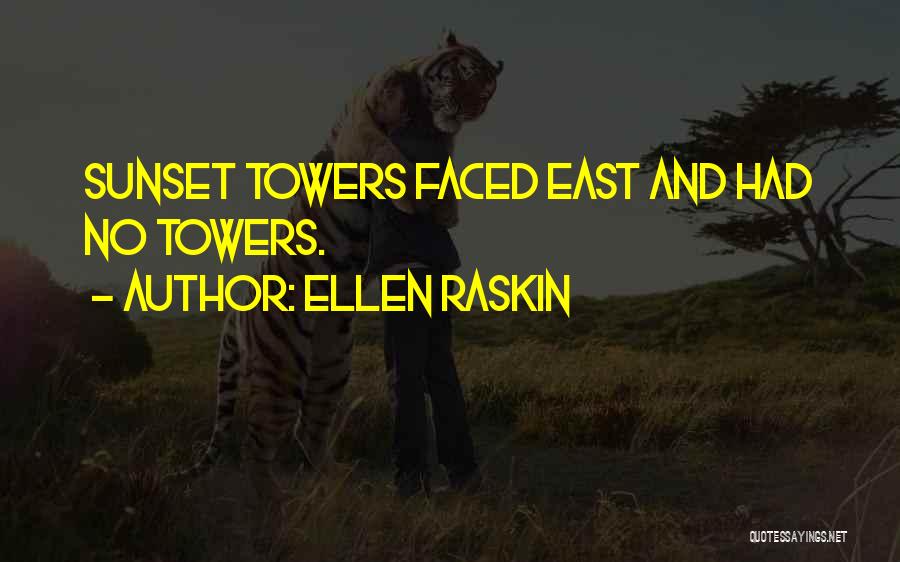 Ellen Raskin Quotes: Sunset Towers Faced East And Had No Towers.