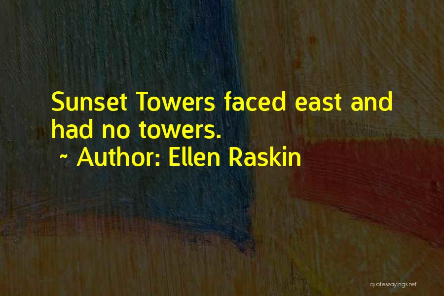 Ellen Raskin Quotes: Sunset Towers Faced East And Had No Towers.