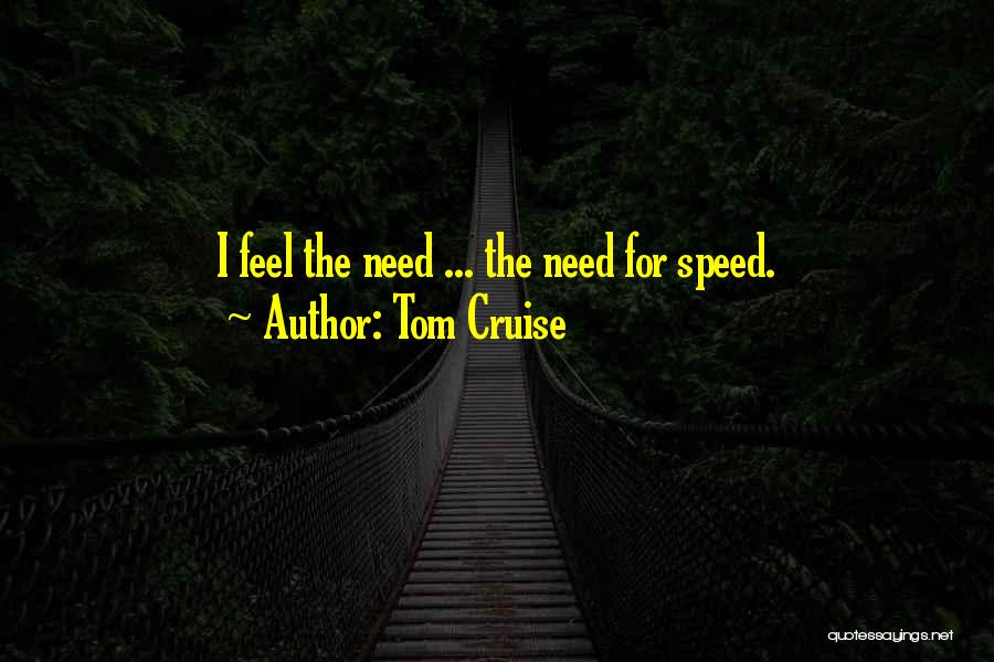 Tom Cruise Quotes: I Feel The Need ... The Need For Speed.
