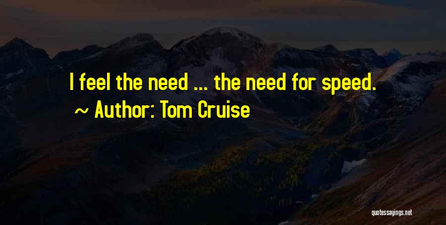 Tom Cruise Quotes: I Feel The Need ... The Need For Speed.