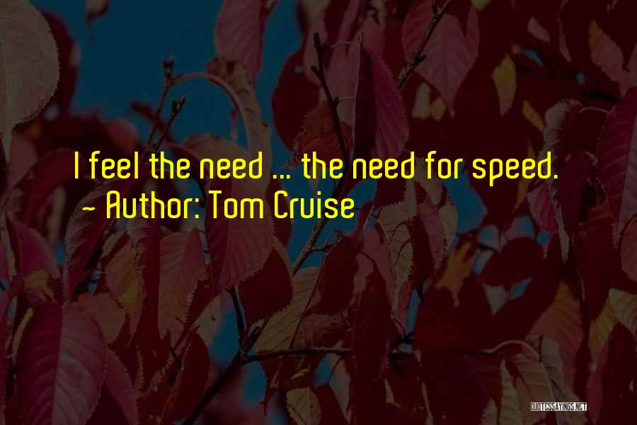 Tom Cruise Quotes: I Feel The Need ... The Need For Speed.