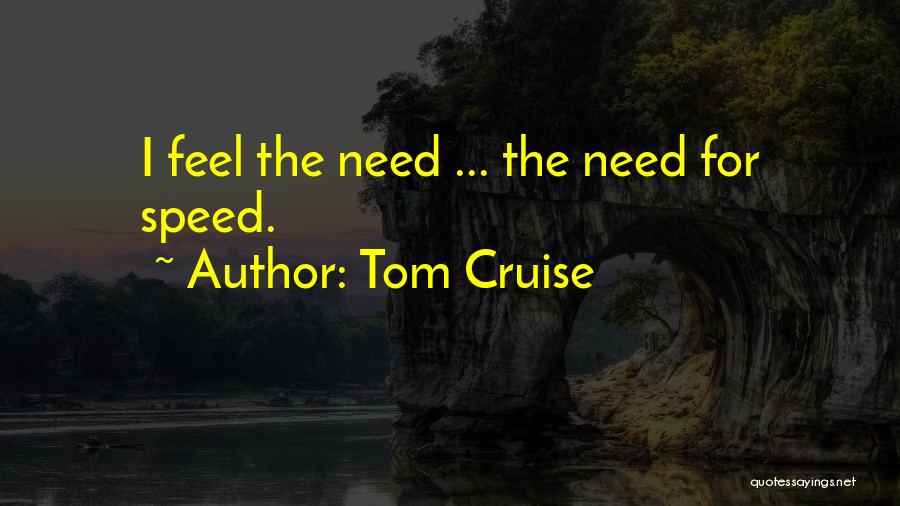 Tom Cruise Quotes: I Feel The Need ... The Need For Speed.