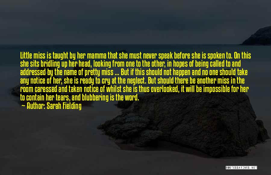 Sarah Fielding Quotes: Little Miss Is Taught By Her Mamma That She Must Never Speak Before She Is Spoken To. On This She
