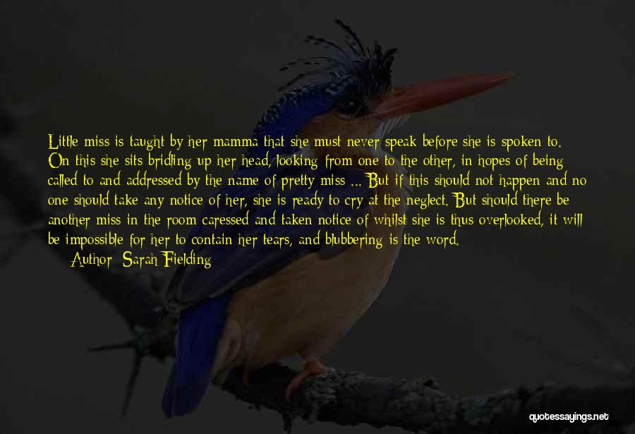 Sarah Fielding Quotes: Little Miss Is Taught By Her Mamma That She Must Never Speak Before She Is Spoken To. On This She