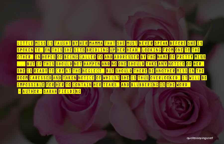 Sarah Fielding Quotes: Little Miss Is Taught By Her Mamma That She Must Never Speak Before She Is Spoken To. On This She