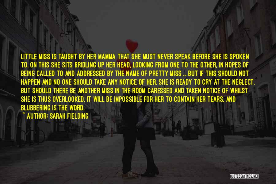 Sarah Fielding Quotes: Little Miss Is Taught By Her Mamma That She Must Never Speak Before She Is Spoken To. On This She