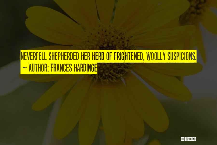 Frances Hardinge Quotes: Neverfell Shepherded Her Herd Of Frightened, Woolly Suspicions.