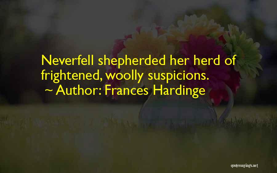 Frances Hardinge Quotes: Neverfell Shepherded Her Herd Of Frightened, Woolly Suspicions.