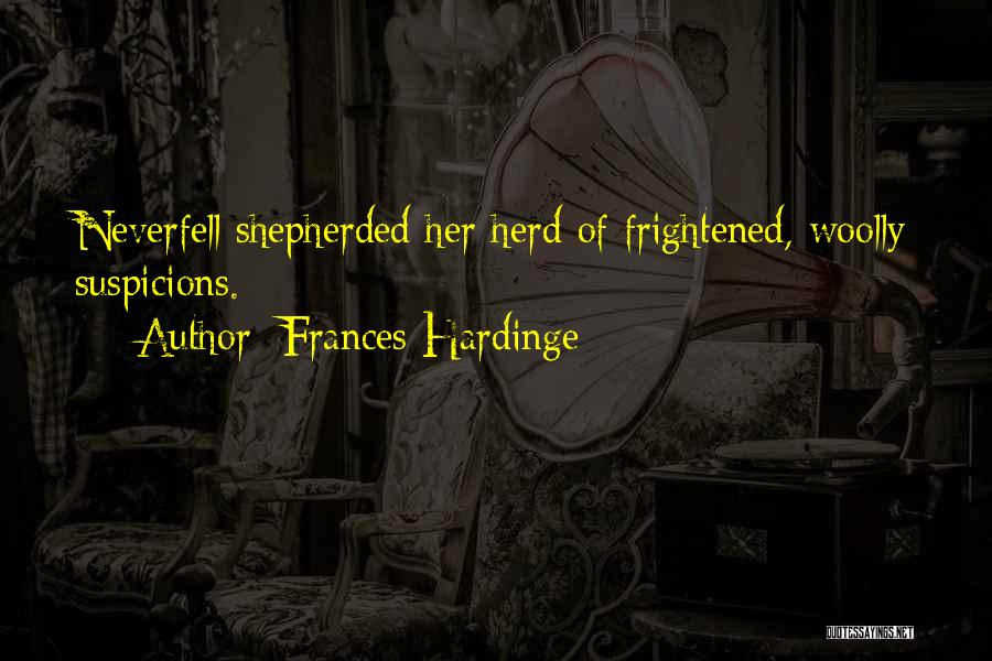 Frances Hardinge Quotes: Neverfell Shepherded Her Herd Of Frightened, Woolly Suspicions.