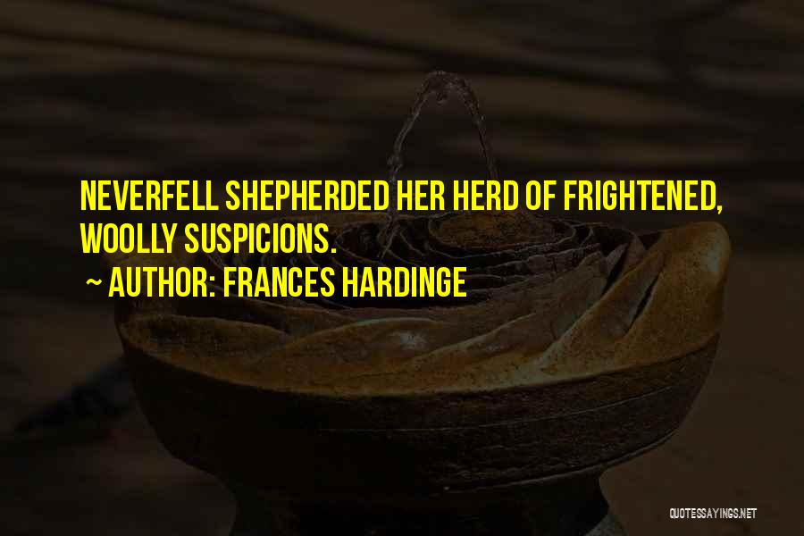 Frances Hardinge Quotes: Neverfell Shepherded Her Herd Of Frightened, Woolly Suspicions.