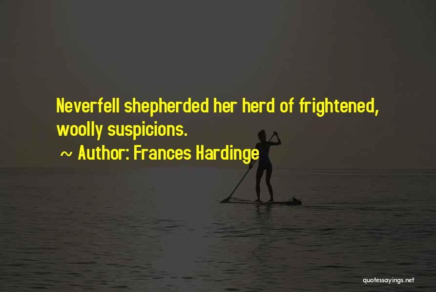 Frances Hardinge Quotes: Neverfell Shepherded Her Herd Of Frightened, Woolly Suspicions.