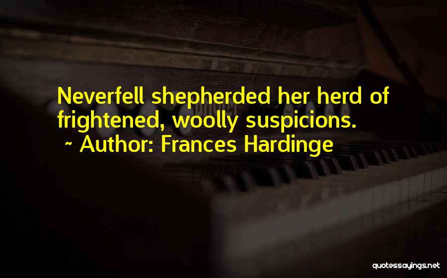 Frances Hardinge Quotes: Neverfell Shepherded Her Herd Of Frightened, Woolly Suspicions.