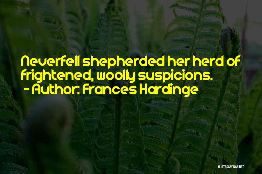 Frances Hardinge Quotes: Neverfell Shepherded Her Herd Of Frightened, Woolly Suspicions.