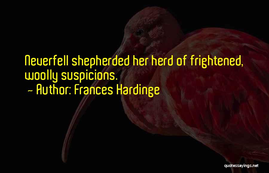 Frances Hardinge Quotes: Neverfell Shepherded Her Herd Of Frightened, Woolly Suspicions.