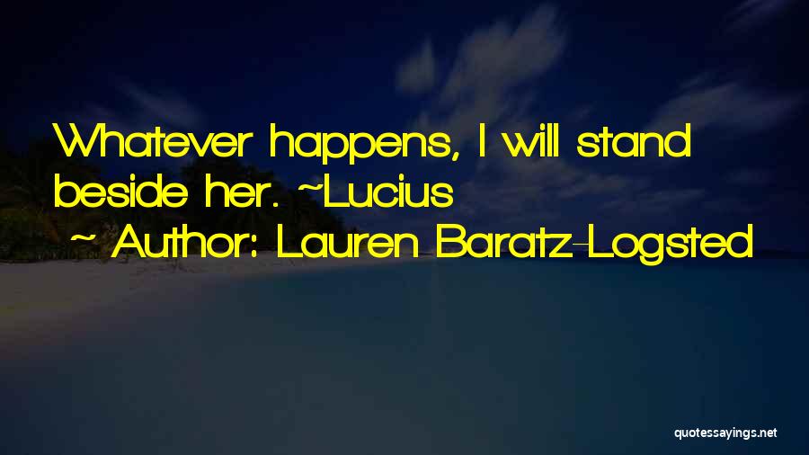 Lauren Baratz-Logsted Quotes: Whatever Happens, I Will Stand Beside Her. ~lucius