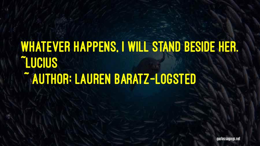 Lauren Baratz-Logsted Quotes: Whatever Happens, I Will Stand Beside Her. ~lucius