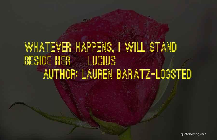 Lauren Baratz-Logsted Quotes: Whatever Happens, I Will Stand Beside Her. ~lucius