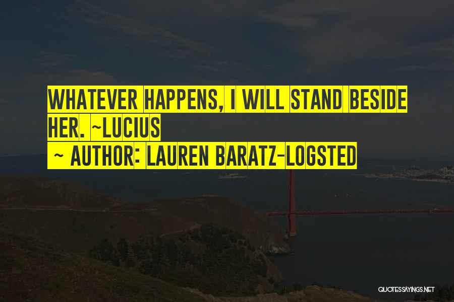 Lauren Baratz-Logsted Quotes: Whatever Happens, I Will Stand Beside Her. ~lucius